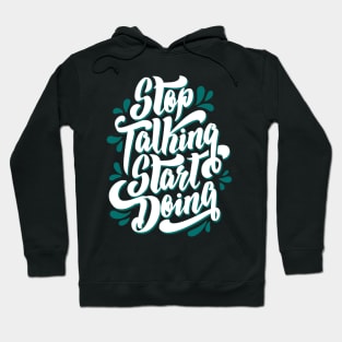 Stop Talking and Start Doing, motivation quote gift idea, hustle present Hoodie